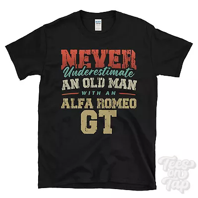 Never Underestimate An Old Man With An Alfa Romeo Gt Funny T-shirt • £13.99