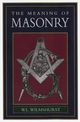 The Meaning Of Masonry By W. L. Wilmshurst • $6.33