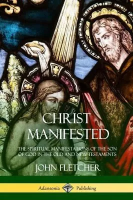 Christ Manifested: The Spiritual Manifestations Of The Son Of God In The Ol... • $10.86