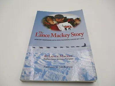 The Lance Mackey Story : How My Obsession With Dog Mushing Saved My Life By... • $14.99