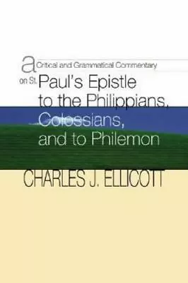 A Critical & Grammatical Commentary On St. Paul¹s Epistles To The Philippians C • $11.18