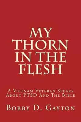 My Thorn In The Flesh: A Vietnam Veteran Speaks About PTSD And The Bible: New • $13.75