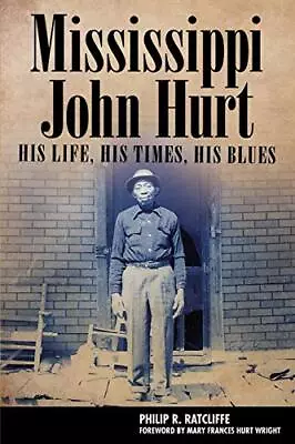 Mississippi John Hurt: His Life His Times His Blues.by Ratcliffe New<| • £25.67