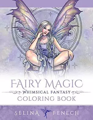 Fairy Magic - Whimsical Fantasy Coloring Book By Selina Fenech (Paperback 2017) • £11.28