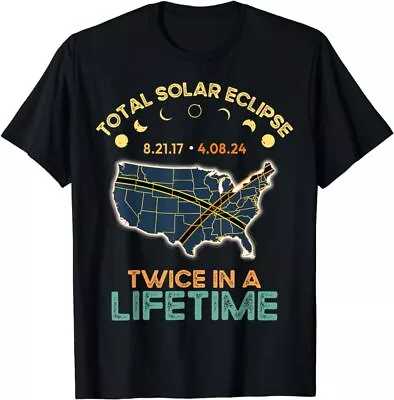 Total Solar Eclipse 2024 Twice In A Lifetime 2017 Totality T-Shirt • $19.99