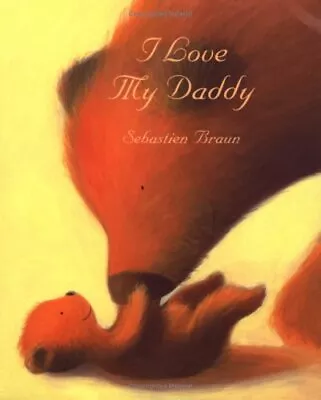 I Love My Daddy By Braun Sebastien Paperback Book The Cheap Fast Free Post • £3.50