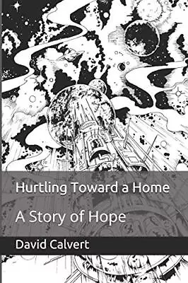 Hurtling Toward A Home: A Story Of Hope. Calvert Lomax Ertumen Zi<| • £19