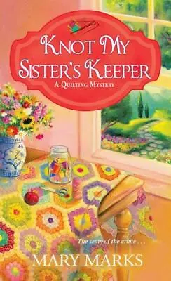 Knot My Sister's Keeper [A Quilting Mystery] By Marks Mary  Mass_market • $4.47