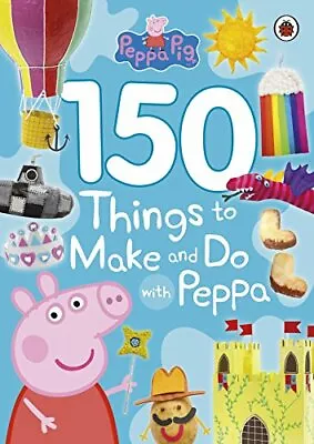 Peppa Pig: 150 Things To Make And Do With Peppa By Ladybird • £3.07