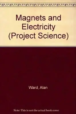 Magnets And Electricity (Project Science) - Library Binding By Ward Alan - GOOD • $3.97