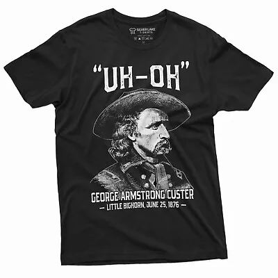 George Armstrong Custer Shirt Uh Oh Shirt US History Shirt America History Tee • $17.66