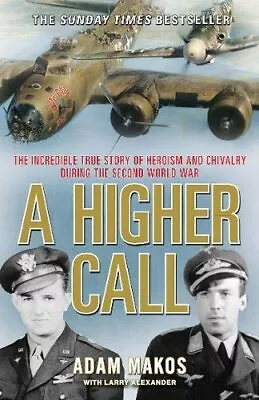 A Higher Call: The Incredible True Story Of Heroism And Chival... By Makos Adam • $10