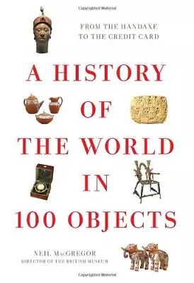 A History Of The World In 100 Objects By MacGregor Neil Book The Cheap Fast • £24.99