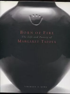 Born Of Fire: The Pottery Of Margaret Tafoya : The Pottery Of Margaret Tafoya... • $175