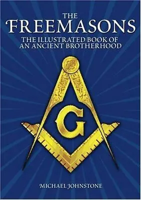 Johnstone Michael : The Freemasons: An Illustrated Book Of A • $5.97