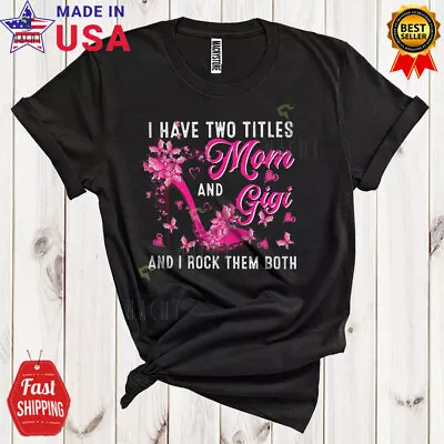 I Have Two Titles Mom And Gigi Flower Mother's Day Floral High Heel T-Shirt • $13.45