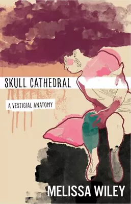 Skull Cathedral : A Vestigial Anatomy Paperback Melissa Wiley • $7.17