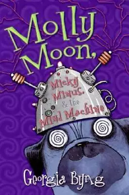 Molly Moon Micky Minus & The Mind Machine - Paperback By Byng Georgia - GOOD • $3.76