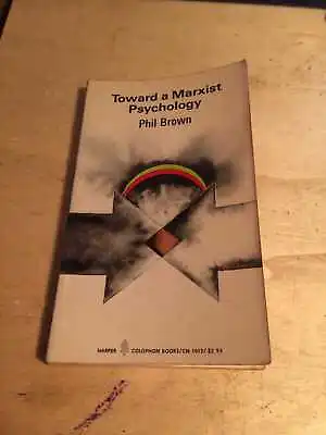 Phil Brown: Toward A Marxist Psychology 1974 Good Philosophy Politics 1st PB • £10