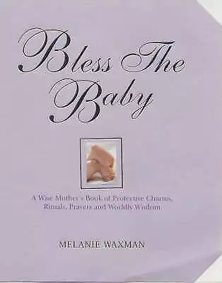 Waxman Melanie : Bless The Baby: A Wise Mothers Book Of P Fast And FREE P & P • £3.48