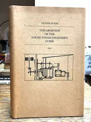 The Abortion Of The Young Steam Engineer's Guide Oliver Evans Steam Engine HC • $29.99