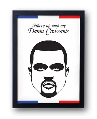 KANYE WEST POSTER -  Hurry Up With My Damn Croissants  - Yeezus I Am Jay-z • £12