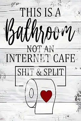 Bathroom Not An Internet Cafe Sh!t And Split Funny 8  X 12  Aluminum Metal Sign • $12.99