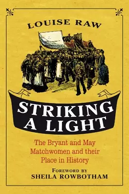 Striking A Light: The Bryant And May Matchwomen And Their Place In History • £11.02