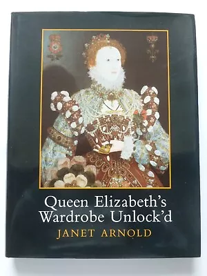 QUEEN ELIZABETH’S WARDROBE UNLOCK’D By Janet Arnold – Costume History • £125