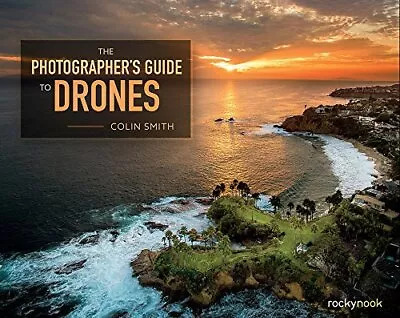 The Photographer's Guide To Drones By Colin Smith Book The Cheap Fast Free Post • £15.99