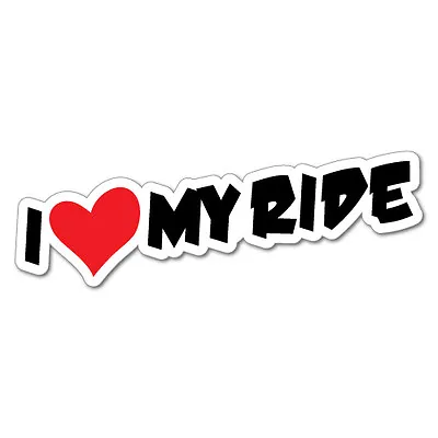 $5.99 • Buy I LOVE MY RIDE Sticker Decal JDM Car Drift Vinyl Funny Turbo #5826J