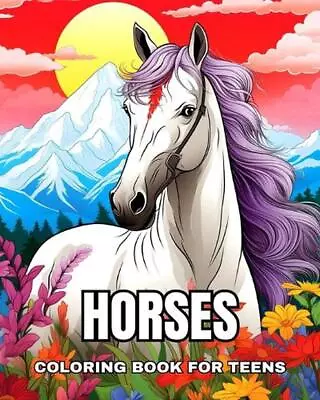 Horses Coloring Book For Teens: Realistic And Amazing Horses To Color Good Vibes • £24.99