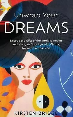 Unwrap Your Dreams: Decode The Gifts Of The Intuitive Realm And Navigate Your Li • $17.15