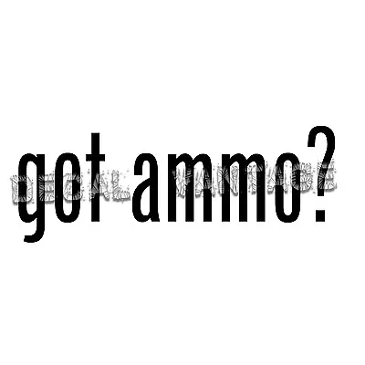 Got Ammo? Vinyl Sticker Decal 2nd Ammendment Molon Labe - Choose Size & Color • $2.08