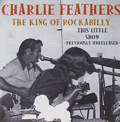 Charlie Feathers - This Little Show - Charlie Feathers CD CCVG The Cheap Fast • £20.98