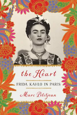 The Heart: Frida Kahlo In Paris By Marc Petitjean • $17.43