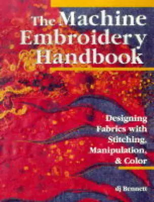 Bennett D.J. : The Machine Embroidery Handbook: Designi FREE Shipping Save £s • £3.22