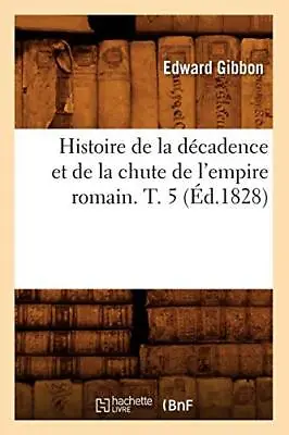 Histoire De La Decadence Et De La Chute De L'empire Romain. T. 5 (Ed.1828)      • $47.12