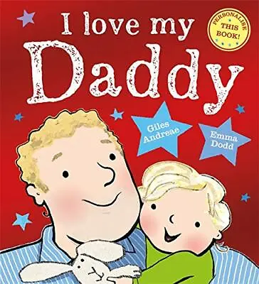 I Love My Daddy-Giles Andreae Emma Dodd 9781408362488 • £3.25