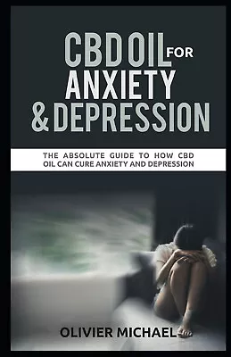 Cbd Oil For Anxiety And Depression The Absolute Guide To How Cbd Oil Can Cure... • £8.04