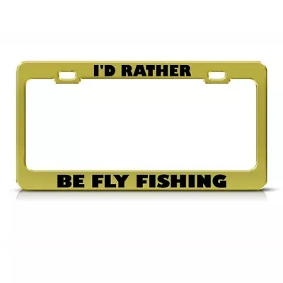 Metal License Plate Frame I'D Rather Be Fly Fishing Car Accessories Chrome • $17.99