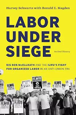 Labor Under Siege: Big Bob McEllrath And The ILWU's Fight For Organized Labor In • $130.40