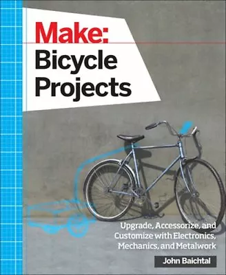 Make: Bicycle Projects: Upgrade Accessorize And Customize With Electronics • $20.51
