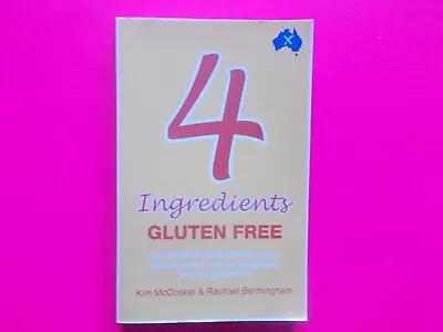 4 INGREDIENTS = GLUTEN FREE COOKBOOK RECIPES By KIM McCOSKER & BERMINGHAM • $15.49