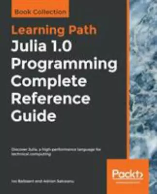 Julia 1.0 Programming Complete Reference Guide: Discover Julia A High • $36