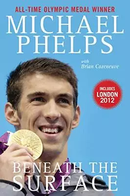 Beneath The Surface: My Story By Michael Phelps Book The Cheap Fast Free Post • £11.99