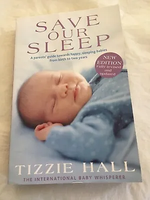$23.45 • Buy Save Our Sleep - A Parents' Guide To Happy Sleeping Babies - Tizzie Hall - 2016