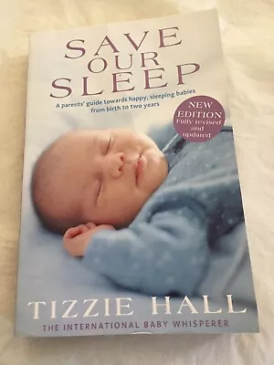 Save Our Sleep - A Parents' Guide To Happy Sleeping Babies - Tizzie Hall - 2016 • $23.45