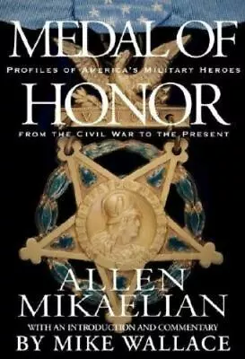 Mike Wallace: Medal Of Honor : Profiles Of America's Military Heroes -Signed • $85.99