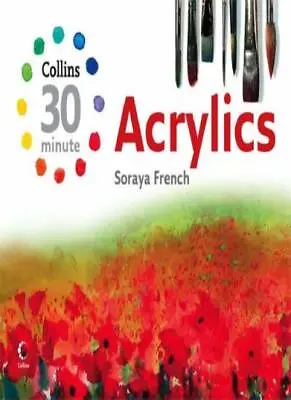 Acrylics (Collins 30-Minute Painting) By Soraya French • £2.74